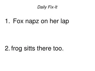 Daily Fix-It Fox napz on her lap frog sitts there too.