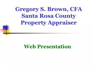 Gregory S. Brown, CFA Santa Rosa County Property Appraiser