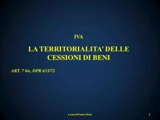 IVA LA TERRITORIALITA’ DELLE CESSIONI DI BENI ART. 7 bis, DPR 633/72