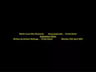Marlin Coast War Memorial	Vasey Esplanade ... Trinity Beach Explanatory Notes Written by Gordon McKauge ... Trinity Beac