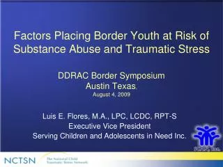 Factors Placing Border Youth at Risk of Substance Abuse and Traumatic Stress DDRAC Border Symposium Austin Texas , Au
