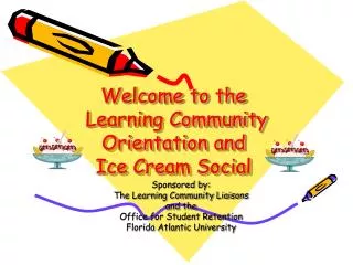 Welcome to the Learning Community Orientation and Ice Cream Social