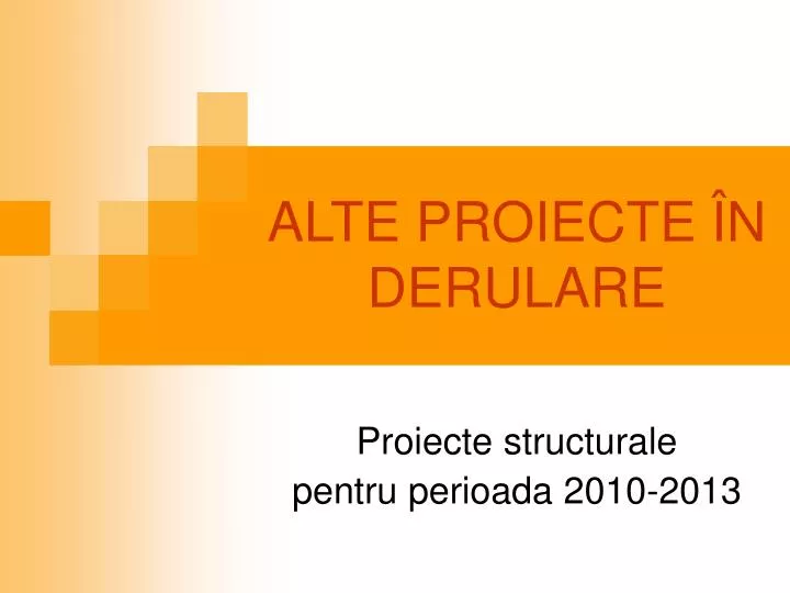 alte proiecte n derulare