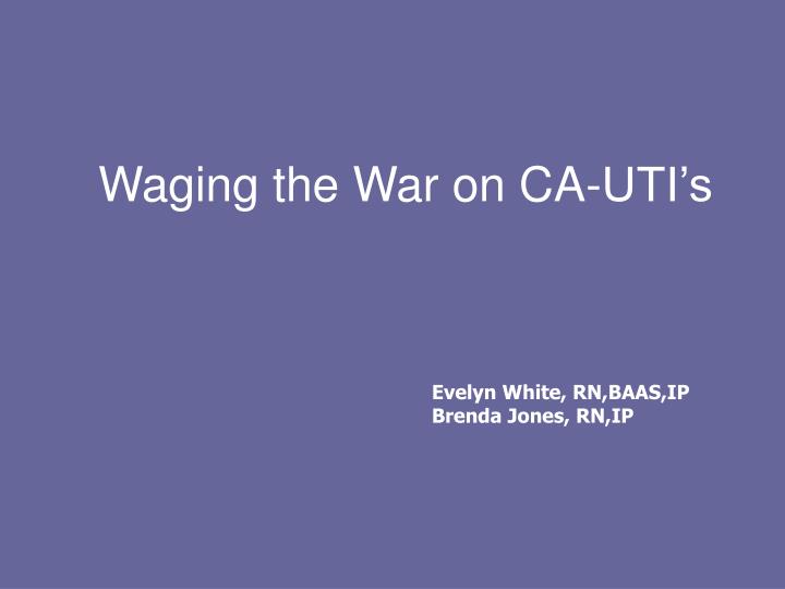 waging the war on ca uti s