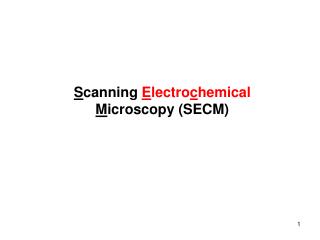 S canning E lectro c hemical M icroscopy (SECM)