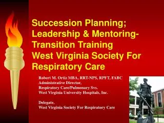 Succession Planning; Leadership &amp; Mentoring-Transition Training West Virginia Society For Respiratory Care
