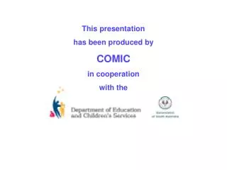 This presentation has been produced by COMIC in cooperation with the