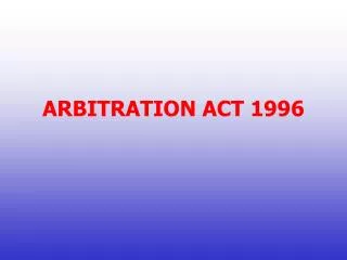 ARBITRATION ACT 1996