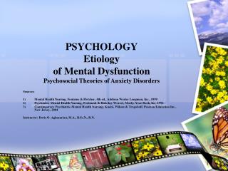 PSYCHOLOGY Etiology of Mental Dysfunction Psychosocial Theories of Anxiety Disorders