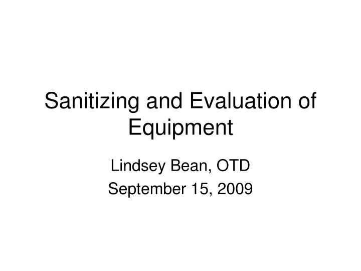 sanitizing and evaluation of equipment