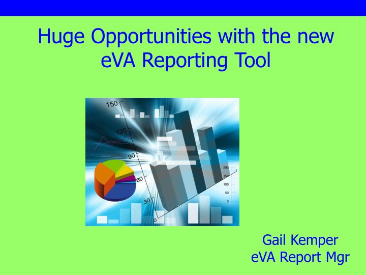 huge opportunities with the new eva reporting tool