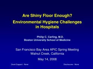 Are Shiny Floor Enough? Environmental Hygiene Challenges in Hospitals Philip C. Carling, M.D. Boston University School o