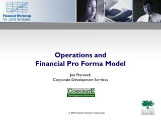 Operations and Financial Pro Forma Model Joe Piernock Corporate Development Services