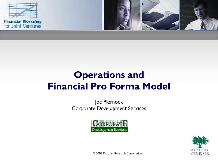 operations and financial pro forma model joe piernock corporate development services