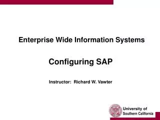 Enterprise Wide Information Systems Configuring SAP Instructor: Richard W. Vawter