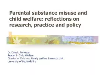 Dr. Donald Forrester Reader in Child Welfare Director of Child and Family Welfare Research Unit University of Bedfordsh