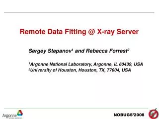 Sergey Stepanov 1 and Rebecca Forrest 2 1 Argonne National Laboratory, Argonne, IL 60439, USA 2 University of Houston,