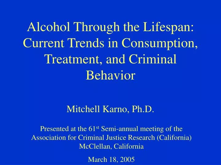 alcohol through the lifespan current trends in consumption treatment and criminal behavior