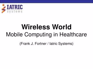 Wireless World Mobile Computing in Healthcare (Frank J. Fortner / Iatric Systems)