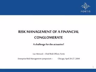 RISK MANAGEMENT OF A FINANCIAL CONGLOMERATE A challenge for the actuaries?