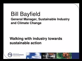 Bill Bayfield General Manager, Sustainable Industry and Climate Change