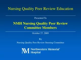 Presented To NMH Nursing Quality Peer Review Committee Members October 27, 2009 By Nursing Quality Peer Review Steering