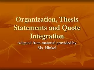 Organization, Thesis Statements and Quote Integration
