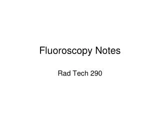 Fluoroscopy Notes