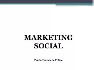 MARKETING SOCIAL Profa. Francielle Felipe
