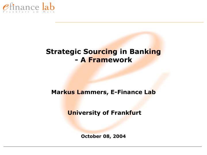 strategic sourcing in banking a framework markus lammers e finance lab university of frankfurt