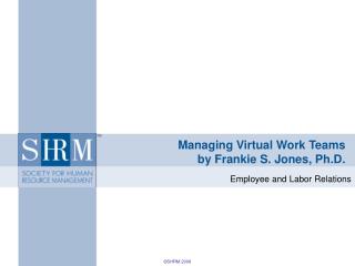 Managing Virtual Work Teams by Frankie S. Jones, Ph.D.