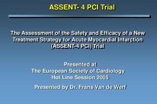 The Assessment of the Safety and Efficacy of a New Treatment Strategy for Acute Myocardial Infarction (ASSENT-4 PCI) Tri