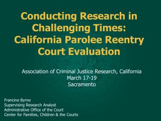 Conducting Research in Challenging Times: California Parolee Reentry Court Evaluation