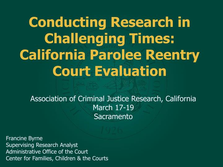 conducting research in challenging times california parolee reentry court evaluation