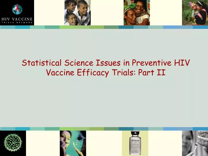 statistical science issues in preventive hiv vaccine efficacy trials part ii