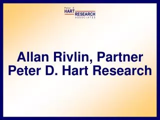 Allan Rivlin, Partner Peter D. Hart Research