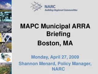 MAPC Municipal ARRA Briefing Boston, MA Monday, April 27, 2009 Shannon Menard, Policy Manager, NARC