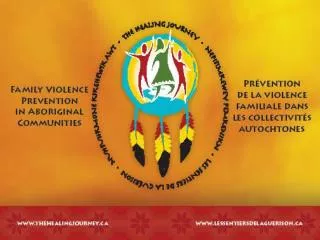 The Healing Journey: Family Violence Prevention in Aboriginal Communities Les sentiers de la guérison Nepisimkewey Pemk