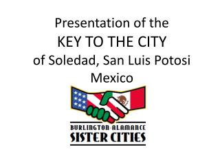 Presentation of the KEY TO THE CITY of Soledad, San Luis Potosi Mexico