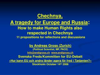 Chechnya, A tragedy for Europe and Russia : How to make Human Rights also respected in Chechnya 11 propositions for r