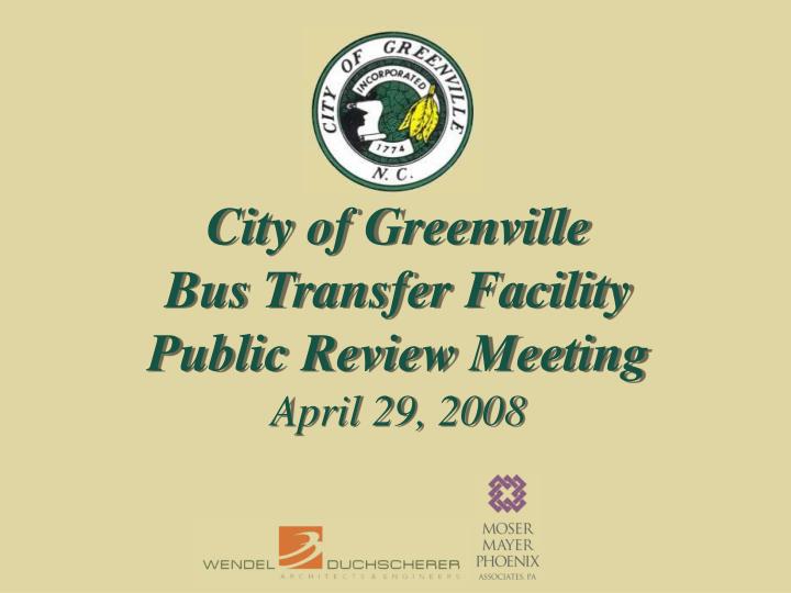 city of greenville bus transfer facility public review meeting april 29 2008
