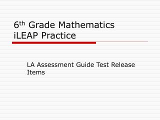 6 th Grade Mathematics iLEAP Practice