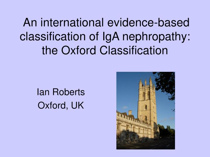 an international evidence based classification of iga nephropathy the oxford classification