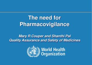 The need for Pharmacovigilance Mary R Couper and Shanthi Pal Quality Assurance and Safety of Medicines