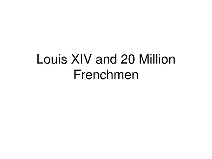 louis xiv and 20 million frenchmen