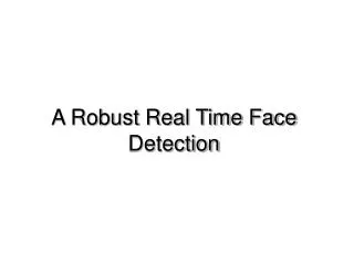 A Robust Real Time Face Detection