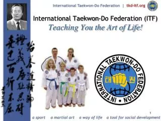International Taekwon-Do Federation (ITF) Teaching You the Art of Life!