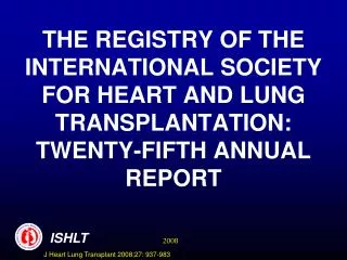 THE REGISTRY OF THE INTERNATIONAL SOCIETY FOR HEART AND LUNG TRANSPLANTATION: TWENTY-FIFTH ANNUAL REPORT