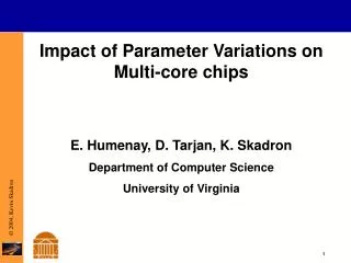 Impact of Parameter Variations on Multi-core chips E. Humenay, D. Tarjan, K. Skadron Department of Computer Science Un
