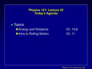Physics 151: Lecture 22 Today’s Agenda